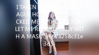 I TAKEN MY WORK COLLEAGUE HOME AND SHE SUCKED ME WITHOUT STOP, LET ME RECORD ONLY WITH A MASK (ph62a258c31e3d5)